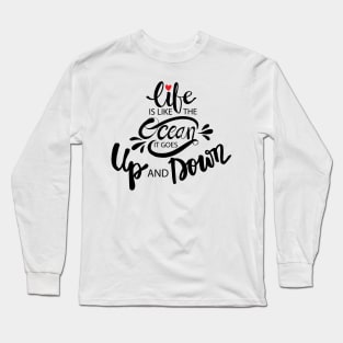 Life like the oceans it goes up and down hand lettering. Motivational quote. Long Sleeve T-Shirt